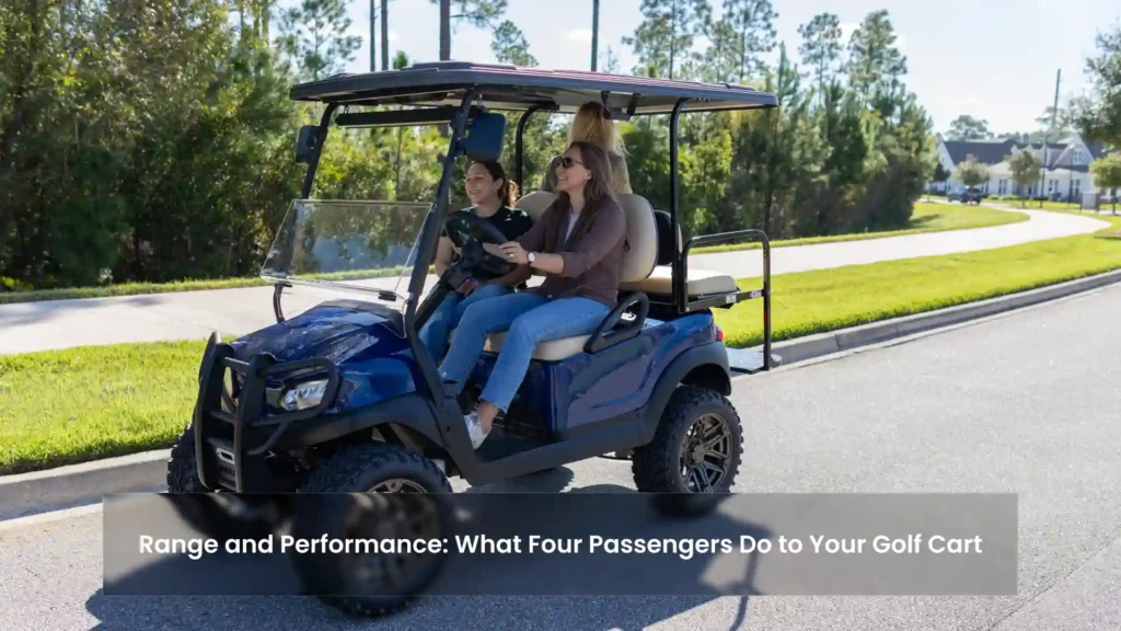 Range and Performance What Four Passengers Do to Your Golf Cart